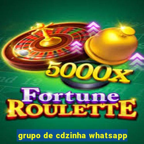 grupo de cdzinha whatsapp